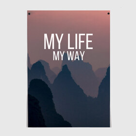 Постер с принтом My Life My Way в городе Новоалтайск, 100% бумага
 | бумага, плотность 150 мг. Матовая, но за счет высокого коэффициента гладкости имеет небольшой блеск и дает на свету блики, но в отличии от глянцевой бумаги не покрыта лаком | Тематика изображения на принте: my life | английский | горы | градиент | лес | мемы | мрак | мрачный | прикольные | пропасть | с надписями | серый | серьезные | со смыслом | страшный | тайга | темные | тьма | цитаты | черный