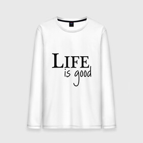 Мужской лонгслив хлопок с принтом Life is Good в городе Новоалтайск, 100% хлопок |  | life is good | арт | жизнь прекрасна | надписи | цитаты