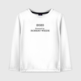 Детский лонгслив хлопок с принтом 2020 Directed by Robert Weide в городе Новоалтайск, 100% хлопок | круглый вырез горловины, полуприлегающий силуэт, длина до линии бедер | casual | directed by robert weide | meme | мемы | модные | надписи | режиссер роберт вайде | фразы