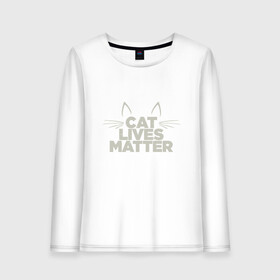 Женский лонгслив хлопок с принтом Cat Lives Matter в городе Новоалтайск, 100% хлопок |  | animal | cat | cute | kitty | meow | друг | животные | киска | китти | кот | котенок | котик | кошечка | кошка | лев | леопард | милый | мур | мяу | надпись | пантера | питомец | рысь | текст | тигр | улыбка | фраза