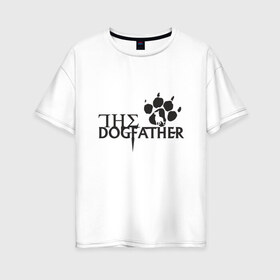 Женская футболка хлопок Oversize с принтом The Dogfather в городе Новоалтайск, 100% хлопок | свободный крой, круглый ворот, спущенный рукав, длина до линии бедер
 | amimals | dog | doggy | woof | арт | боксер | бульдог | бультерьер | волк | гав | доберман | дог | долматинец | друг | животные | йорк | картинка | мопс | овчарка | пёс | песик | питомец | пудель | рисунок | сенбернар