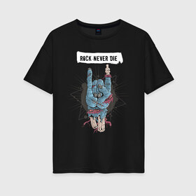 Женская футболка хлопок Oversize с принтом Rock Never Die в городе Новоалтайск, 100% хлопок | свободный крой, круглый ворот, спущенный рукав, длина до линии бедер
 | rock | rock n roll | rock never die | zombie | зомби | рок | рок никогда не умрет