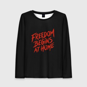 Женский лонгслив 3D с принтом freedom в городе Новоалтайск, 100% полиэстер | длинные рукава, круглый вырез горловины, полуприлегающий силуэт | freedom | дом | дом милый дом | надпись | свобода | свобода начинается дома | свободный | счастливый | текст