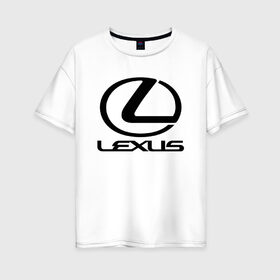 Женская футболка хлопок Oversize с принтом LEXUS в городе Новоалтайск, 100% хлопок | свободный крой, круглый ворот, спущенный рукав, длина до линии бедер
 | auto | lexus | sport | авто | автомобиль | автомобильные | бренд | лексус | марка | машины | спорт