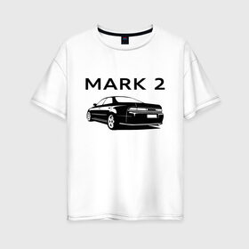 Женская футболка хлопок Oversize с принтом TOYOTA MARK 2 (Z) в городе Новоалтайск, 100% хлопок | свободный крой, круглый ворот, спущенный рукав, длина до линии бедер
 | 2020 | alphard | auto | camry | corolla | highlander | hilux | land cruiser 200 | mark | mark 2 | prado | rav4 | sport | supra | toyota | tundra | автомобиль | альфард | бренд | камри | марк | марк 2 | марка | спорт | тойота
