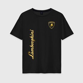 Женская футболка хлопок Oversize с принтом LAMBORGHINI в городе Новоалтайск, 100% хлопок | свободный крой, круглый ворот, спущенный рукав, длина до линии бедер
 | auto | brand | lamborghini | sport | авто | автомобиль | автомобильные | бренд | ламборгини | марка | машины | спорт