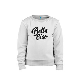 Детский свитшот хлопок с принтом Бумажный дом Bella Ciao в городе Новоалтайск, 100% хлопок | круглый вырез горловины, эластичные манжеты, пояс и воротник | bella ciao | ciao | la casa de papel | netflix | белла чао | испания | красивая | красотка | нетфликс | ограбление | про ограбление | прощай красотка | сериал | фраза | цитата | чао