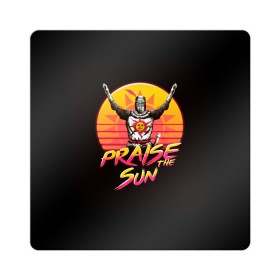Магнит виниловый Квадрат с принтом PRAISE THE SUN в городе Новоалтайск, полимерный материал с магнитным слоем | размер 9*9 см, закругленные углы | dark | dark souls | demon souls | knight | praise the sun | дарк соулс | демон соулс | игры | рыцарь | темные души | тьма