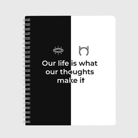 Тетрадь с принтом Our life в городе Новоалтайск, 100% бумага | 48 листов, плотность листов — 60 г/м2, плотность картонной обложки — 250 г/м2. Листы скреплены сбоку удобной пружинной спиралью. Уголки страниц и обложки скругленные. Цвет линий — светло-серый
 | black | white | ангел | английский | демон | жизнь | текст | фраза | цитата | чб | черно белый