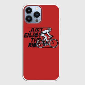 Чехол для iPhone 13 Pro Max с принтом Just Enjoy the Ride (Z) в городе Новоалтайск,  |  | Тематика изображения на принте: bicycle | bicyclist | bike | biker | bmx | cycle | rider | байкер | бмх | вело | велогонщик | велосепедист | велосипед | велоспорт | гонщик