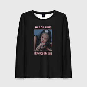 Женский лонгслив 3D с принтом BLACKPINK - Jennie в городе Новоалтайск, 100% полиэстер | длинные рукава, круглый вырез горловины, полуприлегающий силуэт | black pink | blackpink | how you like that | jenni | jennie | jiso | jisoo | k pop | kpop | lisa | rose | блэк пинк | блэкпинк | джени | дженни | джизо | джисо | джисоо | к поп | кей поп | корея | лиза | лиса | роза | роуз | роус | черно розовый