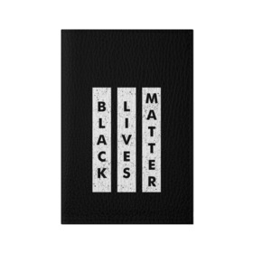 Обложка для паспорта матовая кожа с принтом Black lives matter (Z) в городе Новоалтайск, натуральная матовая кожа | размер 19,3 х 13,7 см; прозрачные пластиковые крепления | Тематика изображения на принте: derek chauvin | george floyd | thomas lane | активисты | афро | дерек шовин | джордж флойд | жизни чёрных важны | надпись | общественное движение | текст | томас лэйн | трэйвон мартина | ту тао