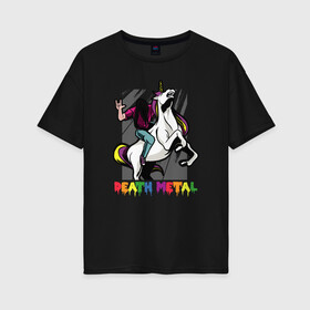 Женская футболка хлопок Oversize с принтом Death Metal Unicorn в городе Новоалтайск, 100% хлопок | свободный крой, круглый ворот, спущенный рукав, длина до линии бедер
 | anthrax | brutal | death | megadeth | metallica | morbid angel | rainbow | rock | sabaton | slayer | unicorn | брутальный | дэт метал | единорог | коза | люблю рок | метал | металлист | металлюга | музыка | прикол | радуга | рок | тя