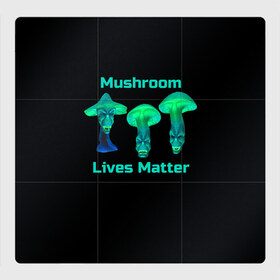 Магнитный плакат 3Х3 с принтом Mushroom Lives Matter в городе Новоалтайск, Полимерный материал с магнитным слоем | 9 деталей размером 9*9 см | black lives matter | lives matter | гриб | грибнику | грибной | грибы | грибы лозунг | грибы монстры | грибы надпись | грибы неон | грибы прикол | грибы текст | злые грибы | неоновые грибы | сбор грибов