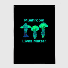 Постер с принтом Mushroom Lives Matter в городе Новоалтайск, 100% бумага
 | бумага, плотность 150 мг. Матовая, но за счет высокого коэффициента гладкости имеет небольшой блеск и дает на свету блики, но в отличии от глянцевой бумаги не покрыта лаком | black lives matter | lives matter | гриб | грибнику | грибной | грибы | грибы лозунг | грибы монстры | грибы надпись | грибы неон | грибы прикол | грибы текст | злые грибы | неоновые грибы | сбор грибов