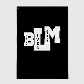 Постер с принтом Black Lives Matter в городе Новоалтайск, 100% бумага
 | бумага, плотность 150 мг. Матовая, но за счет высокого коэффициента гладкости имеет небольшой блеск и дает на свету блики, но в отличии от глянцевой бумаги не покрыта лаком | black | blm | lives | matter | жизни | жизнь