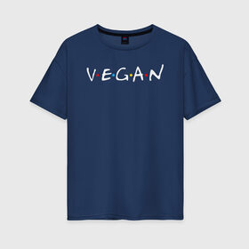 Женская футболка хлопок Oversize с принтом VEGAN в городе Новоалтайск, 100% хлопок | свободный крой, круглый ворот, спущенный рукав, длина до линии бедер
 | vegan | веган | веганство | вегетарианец | вегетарианство | еда | зеленый | земля | зож | листья | мир | охрана | позиция | природа
