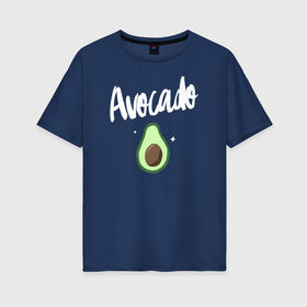 Женская футболка хлопок Oversize с принтом Avocado в городе Новоалтайск, 100% хлопок | свободный крой, круглый ворот, спущенный рукав, длина до линии бедер
 | avocado | авокадо | веганство | вегетарианство | еда | зеленый | земля | зож | листья | овощи | позиция | природа | фрукты