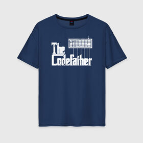 Женская футболка хлопок Oversize с принтом The Codefather Кодный отец в городе Новоалтайск, 100% хлопок | свободный крой, круглый ворот, спущенный рукав, длина до линии бедер
 | codefather | coding | godfather | it | programming | кодинг | прогер | программирование | программист