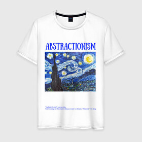 Мужская футболка хлопок с принтом ABSTRACTIONISM в городе Новоалтайск, 100% хлопок | прямой крой, круглый вырез горловины, длина до линии бедер, слегка спущенное плечо. | vincent van gogh | ван | винсент | гог | искусство | картина | надпись | цитата