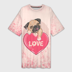 Платье-футболка 3D с принтом Love Pug | Люблю мопса (Z) в городе Новоалтайск,  |  | dog | doggie | doggy | mops | pug | декоративная собака | друг человека | другу | кинолог | лабрадор | малые молоссоиды | мопс | мопсик | мохнатый | пес | пёсель | пёсик | подарок | подруге | собака | собакен | собаки