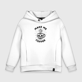 Детское худи Oversize хлопок с принтом Make me coffee в городе Новоалтайск, френч-терри — 70% хлопок, 30% полиэстер. Мягкий теплый начес внутри —100% хлопок | боковые карманы, эластичные манжеты и нижняя кромка, капюшон на магнитной кнопке | barista | cofe | cofee | coffe | coffee | бариста | кофе