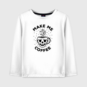 Детский лонгслив хлопок с принтом Make me coffee в городе Новоалтайск, 100% хлопок | круглый вырез горловины, полуприлегающий силуэт, длина до линии бедер | barista | cofe | cofee | coffe | coffee | бариста | кофе
