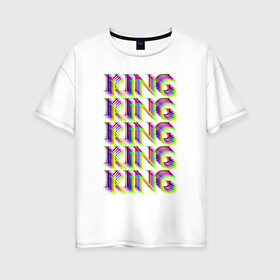 Женская футболка хлопок Oversize с принтом KING в городе Новоалтайск, 100% хлопок | свободный крой, круглый ворот, спущенный рукав, длина до линии бедер
 | king | божественный | единственный | князь | король | лучший | надпись | текст | фраза