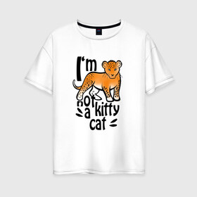 Женская футболка хлопок Oversize с принтом NOT A KITTY CAT в городе Новоалтайск, 100% хлопок | свободный крой, круглый ворот, спущенный рукав, длина до линии бедер
 | lion | в августе | знаки зодиака | лев | львенок | не котенок | подарить льву. львице