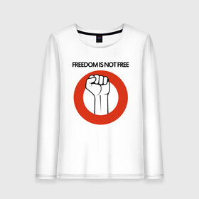 Женский лонгслив хлопок с принтом Freedom is not free в городе Новоалтайск, 100% хлопок |  | fight | fist | freedom | life | revolution | жизнь | кулак | революция | свобода | сражение