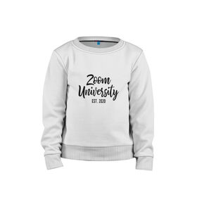 Детский свитшот хлопок с принтом Zoom University в городе Новоалтайск, 100% хлопок | круглый вырез горловины, эластичные манжеты, пояс и воротник | covid | university | zoom | зум | ковид | потерялся | университет