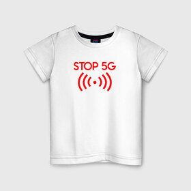 Детская футболка хлопок с принтом Stop 5G в городе Новоалтайск, 100% хлопок | круглый вырез горловины, полуприлегающий силуэт, длина до линии бедер | 5g | stop | опасно | опасность | стоп