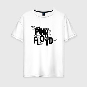 Женская футболка хлопок Oversize с принтом PINK FLOYD в городе Новоалтайск, 100% хлопок | свободный крой, круглый ворот, спущенный рукав, длина до линии бедер
 | floyd | pink | rock | группа | музыка | пинк | рок | флойд