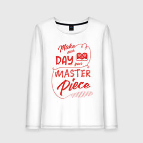 Женский лонгслив хлопок с принтом Make each day your masterpiece в городе Новоалтайск, 100% хлопок |  | вдохновение | жизнь | мотивация | надпись | энергия