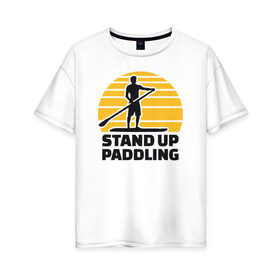 Женская футболка хлопок Oversize с принтом Stand up paddling в городе Новоалтайск, 100% хлопок | свободный крой, круглый ворот, спущенный рукав, длина до линии бедер
 | serfing | sup serfing | sup серфинг | сап серфинг | серфинг