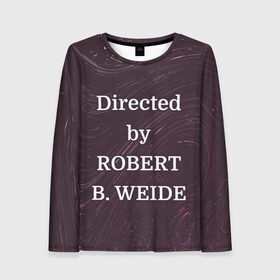Женский лонгслив 3D с принтом Directed by ROBERT B. WEIDE в городе Новоалтайск, 100% полиэстер | длинные рукава, круглый вырез горловины, полуприлегающий силуэт | directed | directed by | mem | meme | memes | robert | weide | бай | вейд | вейде | директ | директед | заставка | интернет | кино | мем | мемы | прикол | приколы | режиссер | роберт | титры | фильмы | юмор