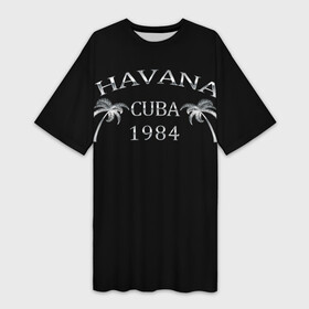 Платье-футболка 3D с принтом Havana в городе Новоалтайск,  |  | 1981 | 1984 | cuba | havana | гавана | закат | куба | пальма | потерялся | прикол | путишествие | путишествия | серебро | че гевара | чегевара | эрнесто