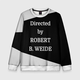 Детский свитшот 3D с принтом Directed by ROBERT B. WEIDE в городе Новоалтайск, 100% полиэстер | свободная посадка, прямой крой, мягкая тканевая резинка на рукавах и понизу свитшота | directed | directed by | mem | meme | memes | robert | weide | бай | вейд | вейде | директ | директед | заставка | интернет | кино | мем | мемы | прикол | приколы | режиссер | роберт | титры | фильмы | юмор