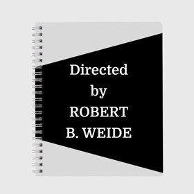 Тетрадь с принтом Directed by ROBERT B WEIDE в городе Новоалтайск, 100% бумага | 48 листов, плотность листов — 60 г/м2, плотность картонной обложки — 250 г/м2. Листы скреплены сбоку удобной пружинной спиралью. Уголки страниц и обложки скругленные. Цвет линий — светло-серый
 | directed | directed by | mem | meme | memes | robert | weide | бай | вейд | вейде | директ | директед | заставка | интернет | кино | мем | мемы | прикол | приколы | режиссер | роберт | титры | фильмы | юмор