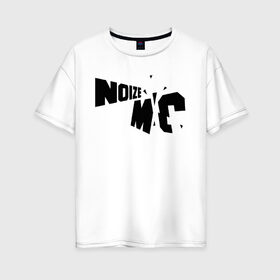 Женская футболка хлопок Oversize с принтом Noize MC в городе Новоалтайск, 100% хлопок | свободный крой, круглый ворот, спущенный рукав, длина до линии бедер
 | hip hop | noize mc | rock | актеры | иван алексеев | известные личности | ноиз мс | нойз мс | нойзе мс | певцы | рок | российские музыканты | хип хоп