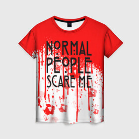 Женская футболка 3D с принтом Normal People Scare Me. в городе Новоалтайск, 100% полиэфир ( синтетическое хлопкоподобное полотно) | прямой крой, круглый вырез горловины, длина до линии бедер | american horror story | games | normal people scare me | аутизм | документальный фильм об аутизме | игры | кино | люди | нормал пипл скар ми | очень странные дела | фильмы