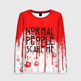 Женский лонгслив 3D с принтом Normal People Scare Me. в городе Новоалтайск, 100% полиэстер | длинные рукава, круглый вырез горловины, полуприлегающий силуэт | american horror story | games | normal people scare me | аутизм | документальный фильм об аутизме | игры | кино | люди | нормал пипл скар ми | очень странные дела | фильмы