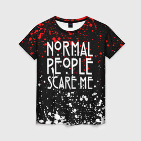 Женская футболка 3D с принтом Normal People Scare Me. в городе Новоалтайск, 100% полиэфир ( синтетическое хлопкоподобное полотно) | прямой крой, круглый вырез горловины, длина до линии бедер | american horror story | games | normal people scare me | аутизм | документальный фильм об аутизме | игры | кино | люди | нормал пипл скар ми | очень странные дела | фильмы