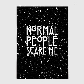 Постер с принтом Normal People Scare Me. в городе Новоалтайск, 100% бумага
 | бумага, плотность 150 мг. Матовая, но за счет высокого коэффициента гладкости имеет небольшой блеск и дает на свету блики, но в отличии от глянцевой бумаги не покрыта лаком | american horror story | games | normal people scare me | аутизм | документальный фильм об аутизме | игры | кино | люди | нормал пипл скар ми | очень странные дела | фильмы