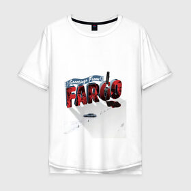 Мужская футболка хлопок Oversize с принтом Fargo в городе Новоалтайск, 100% хлопок | свободный крой, круглый ворот, “спинка” длиннее передней части | fargo | билли боб торнтон | кирстен данст | колин хэнкс | лестер найгаард | лорн малво | мартин фриман | патрик уилсон | сериал | сериалы | фарго