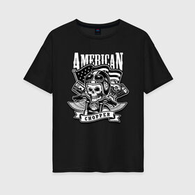 Женская футболка хлопок Oversize с принтом American chopper в городе Новоалтайск, 100% хлопок | свободный крой, круглый ворот, спущенный рукав, длина до линии бедер
 | flag | helmet | motorcycle | skull | usa | wings | крылья | мотоцикл | очки | сша | флаг | череп | шлем