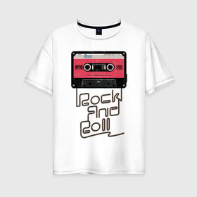 Женская футболка хлопок Oversize с принтом Rock and Roll в городе Новоалтайск, 100% хлопок | свободный крой, круглый ворот, спущенный рукав, длина до линии бедер
 | rock | rock and roll | roll | кассета | классика | музыка | рок | рокер | рокнролл