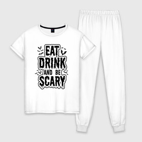 Женская пижама хлопок с принтом Eat Drink and be Scary в городе Новоалтайск, 100% хлопок | брюки и футболка прямого кроя, без карманов, на брюках мягкая резинка на поясе и по низу штанин | 31 октября | halloween | halowen | ведьма | день всех святых | джек | костюм | кровь | лого | монстр | надпись | праздник | приведение | призрак | светильник | символ | страшная | тыква | ужасы | хеллоуин | хеллуин