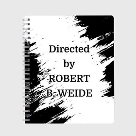 Тетрадь с принтом Directed by ROBERT B. WEIDE в городе Новоалтайск, 100% бумага | 48 листов, плотность листов — 60 г/м2, плотность картонной обложки — 250 г/м2. Листы скреплены сбоку удобной пружинной спиралью. Уголки страниц и обложки скругленные. Цвет линий — светло-серый
 | Тематика изображения на принте: directed | directed by | mem | meme | memes | robert | weide | бай | вейд | вейде | директ | директед | заставка | интернет | кино | мем | мемы | прикол | приколы | режиссер | роберт | титры | фильмы | юмор
