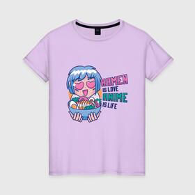Женская футболка хлопок с принтом Ramen is love Anime is life в городе Новоалтайск, 100% хлопок | прямой крой, круглый вырез горловины, длина до линии бедер, слегка спущенное плечо | cute | fashion | japan | japanese | kanji | neko | waifu | вайфу | девушка | иероглифы | кавай | кавайи | кавайная | кандзи | катакана | лапша | любовь | милая | неко | нэко | нэкомусумэ | обжора | прикол | рамен | стиль | тренд